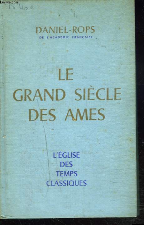 L'EGLISE DES TEMPS CLASSIQUES. I. LE GRAND SIECLE DES AMES.