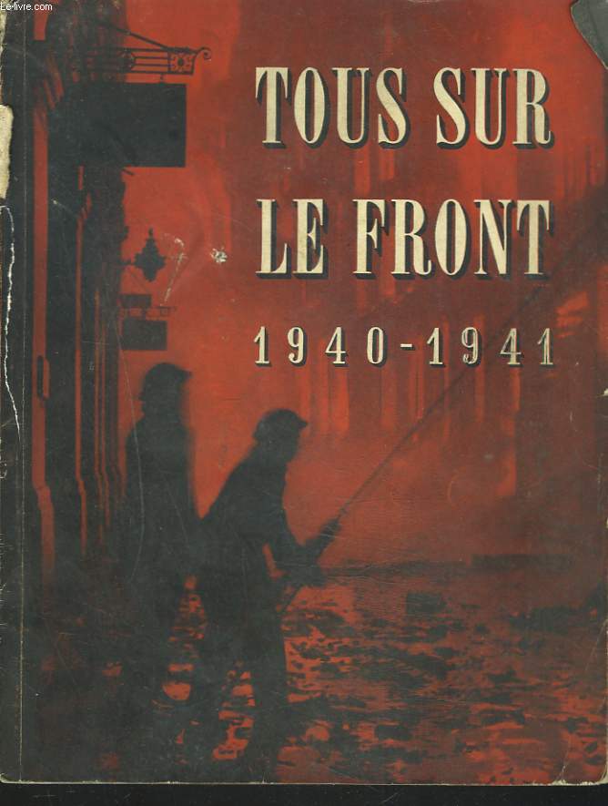 TOUS SUR LE FRONT 1940-1941. HISTOIRE OFFICIELLE DU ROLE JOUE PAR LA DEFENSE PASSIVE D'ANGLETERRE.