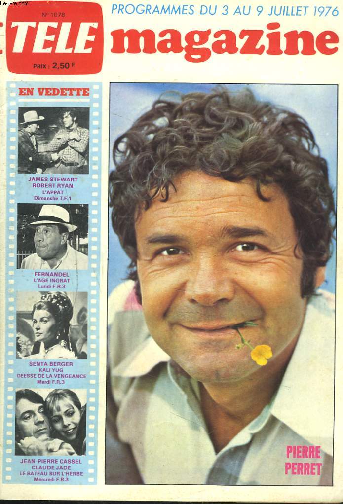 TELE MAGAZINE N1078, PROGRAMMES DU 3 AU 9 JUILLET 1976. PIERRE PERRET / JAMES STEWART ROBERT RAYAN / FERNANDEL / SENTA BERGER / JEAN-PIERRE CASSEL / ...