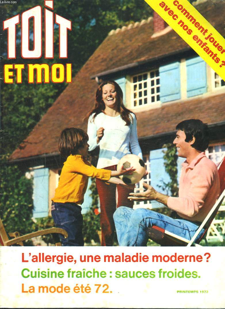 TOIT ET MOI, PRINTEMPS 1972. COMMENT JOUER AVEC NOS ENFANTS / L'ALLERGIE, UNE MALADIE MODERNE ? / CUISINE FRAICHE, SAUCES FROIDES / LA MODE ETE 72.