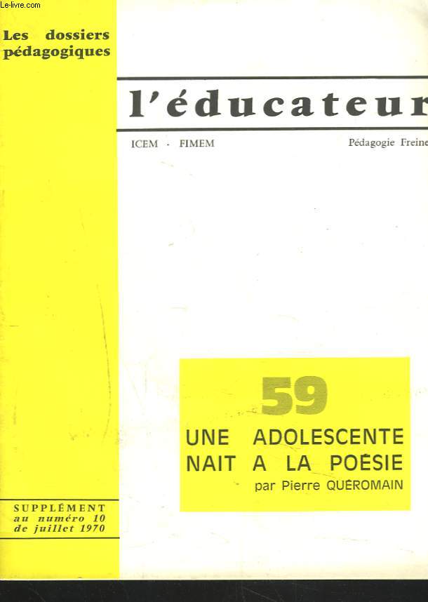 L'EDUCATEUR, ICEM, FINEM, PEDAGOGIE FREINET, LES DOSSIERS PEDAGOGIQUES N59 (SUPPLEMENT AU N10, JUILLET 1970) UNE ADOLESCENTE NAIT A LA POESIE par PIERRE QUEROMAIN.