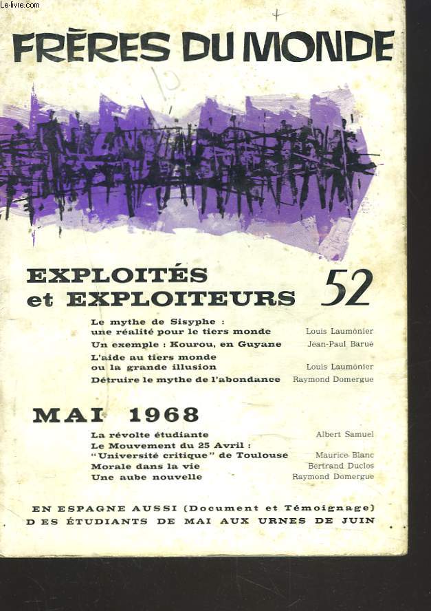 FRERES DU MONDE N52, 1968. EXPLOITES ET EXPLOITEURS. LE MYTHE DE SISYPHE: UNE REALITE POUR LE TIERS MONDE par L. LAUMONIER/ KOUROU EN GUYANNE par J.P. BARUE/ DETRUIRE LE MYTHE DE L'ABONDANCE par R. DOMERGUE / MAI 1968. LA REVOLTE ETUDIANTE par A. SAMUEL