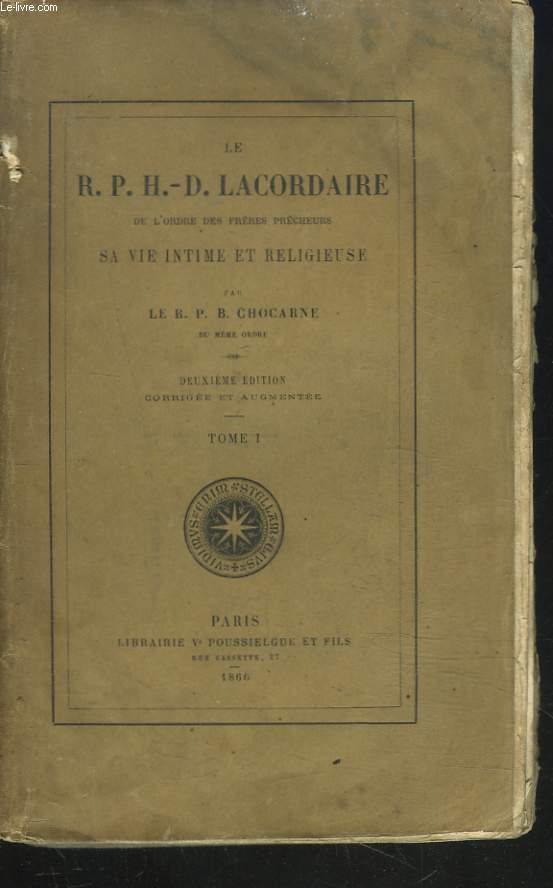 LE R.P.H. LACORDAIRE DE L'ORDRE DES FRERES PRECHEURS, SA VIE INTIME ET RELIGIEUSE. TOME I.
