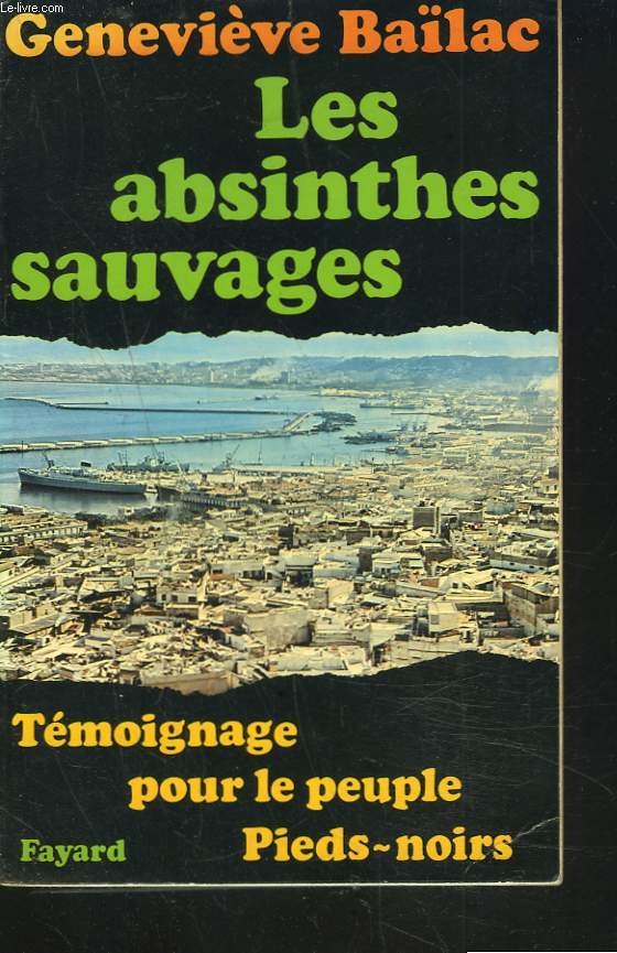 LES ABSINTHES SAUVAGES. Tmoignage pour le Peuple Pieds-Noirs.