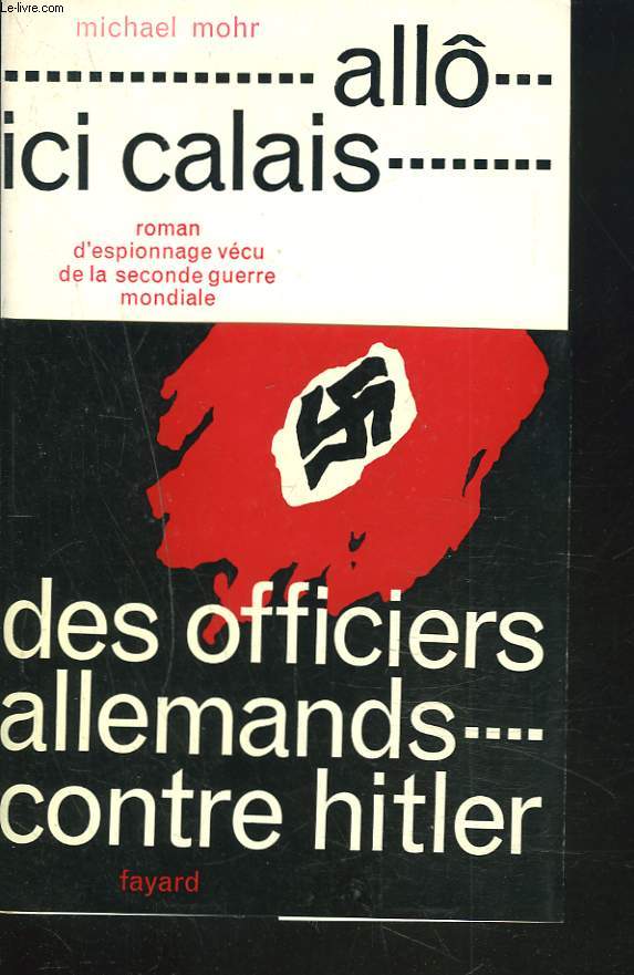 ALL ICI CALLAIS. DES OFFICIELS ALLEMAND CONTRE HITLER.