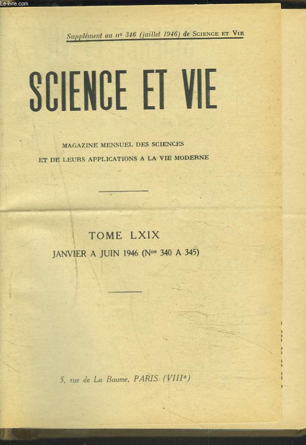 LA SCIENCE ET LA VIE, Magazine mensuel des sciences et de leurs applications  la vie moderne. TOME LXIX. JANVIER A JUIN 1946 ( 340  345).