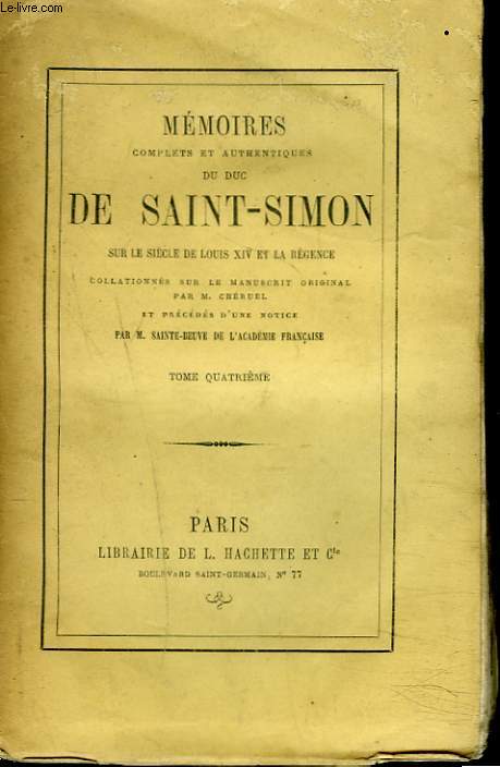 MEMOIRES COMPLETS ET AUTHENTIQUES DU DUC DE SAINT-SIMON TOME IV. Sur le sicle de Louis XIV et la Rgence collationns sur le manuscrit original. Par M. Cheruel et prcds d'une notice par M. Sainte-Beuve.