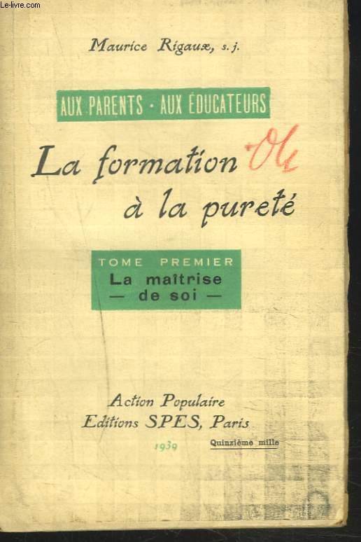LA FORMATION A LA PURETE - AUX PARENTS - AUX EDUCATEURS - TOME PREMIER : LA MAITRISE DE SOI.
