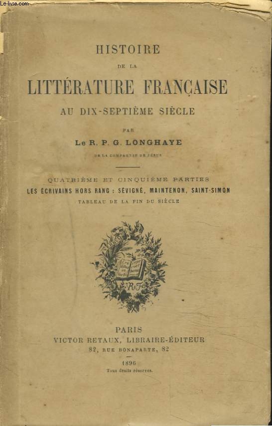 HISTOIRE DE LA LITTERATURE FRANCAISE AU DIX-SEPTIEME SIECLE. QUATRIEME ET CINQUIEME PARTIES. Les crivains hors rang : Svign, Maintenon, Saint-Simon. Tableau de la fin du sicle.