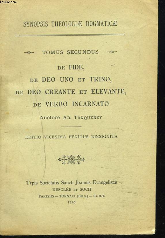 SYNOPSIS THEOLOGIAE DOGMATICAE. TOMUS SECUNDUS. TOME II. De Fide, de Deo Uno et Trino; de Deo Creante et Elevante, de Verbo Incarnato.