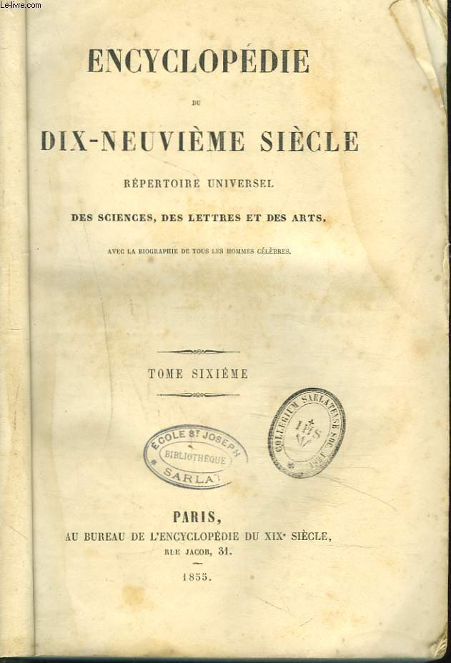 ENCYCLOPEDIE DU DIX-NEUVIEME SIECLE rpertoire universel des sciences, des lettres et des arts avec la biographie de tous les hommes clbres. TOME SIXIEME. (De 