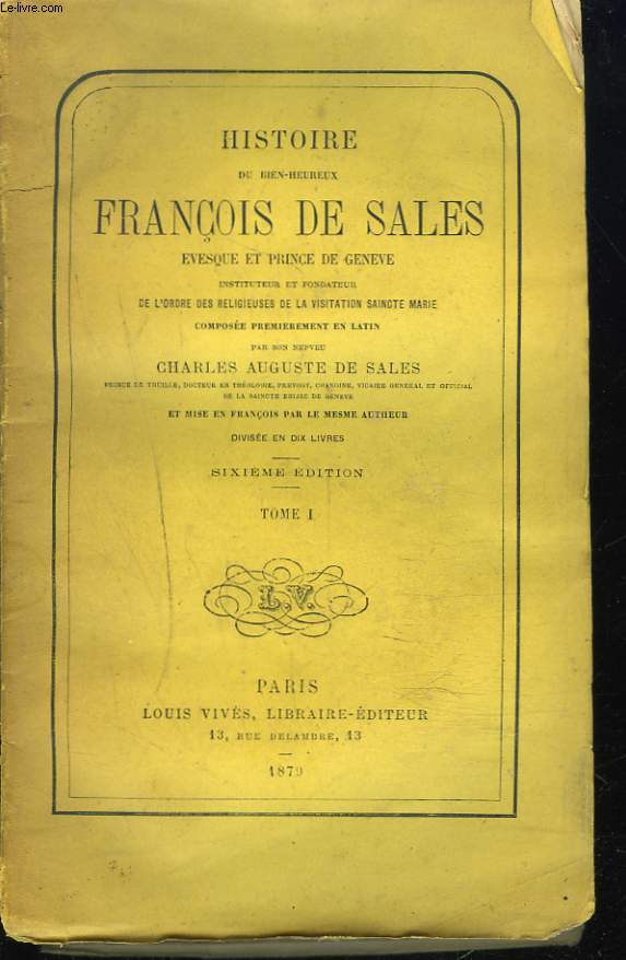 HISTOIRE DU BIEN-HEUREUX FRANCOIS DE SALES. TOME I.