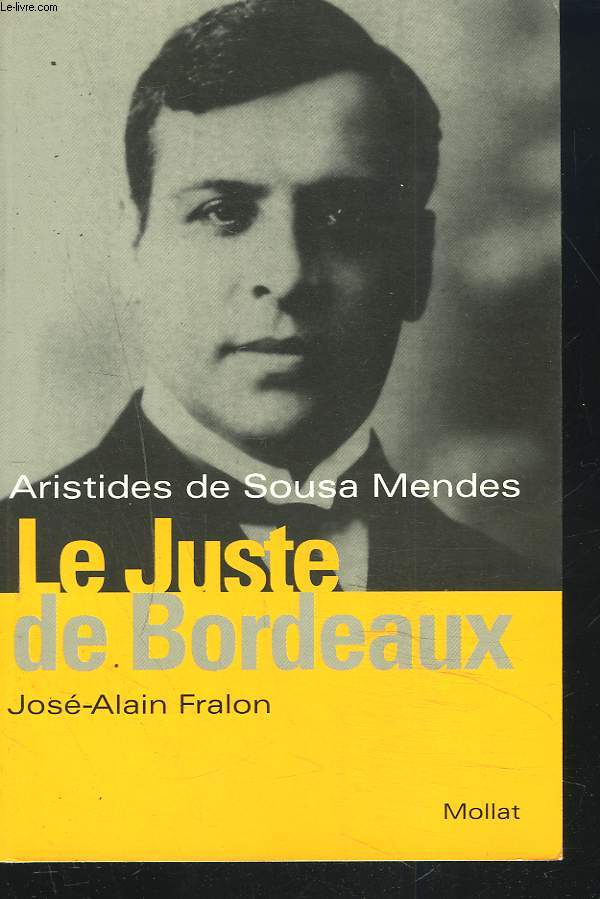 ARISTIDES DE SOUSA MENDES. LE JUSTE DE BORDEAUX