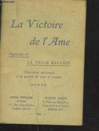 LA VICTOIRE DE L'AME. FASCICULE 1er. LA VRAIE SAGESSE. EXERCICES SPIRITUELS A LA PORTEE DE TOUT LE MONDE.