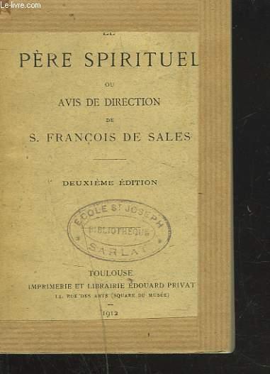 LE PERE SPIRITUEL ou AVIS DE DIRECTION POUR TOUS LES BESOINS DE L'AME. MAXIMES, CONSEILS DE S. FRANCOIS DE SALES POUR TOUS LES JOURS DE L'ANNEE.