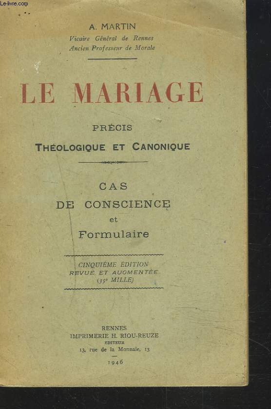 LE MARIAGE. PRECIS THEOLOGIQUE ET CANONIQUE. CAS DE CONSCIENCE ET FORMULAIRE.