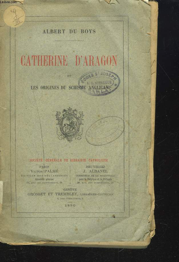 HISTOIRE DE CATHERINE D'ARAGON ET DES ORIGINES DU SCHISME ANGLICAN.