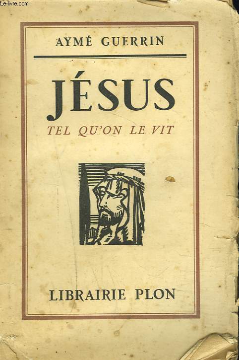 JESUS TEL QU'ON LE VIT. Essai de reconstitution historique et psychologique.