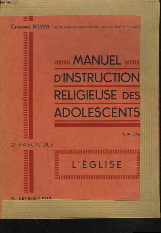MANUEL D'INSTRUCTION RELIGIEUSE DES ADOLESCENTS. 2e FASCICULE : L'EGLISE.