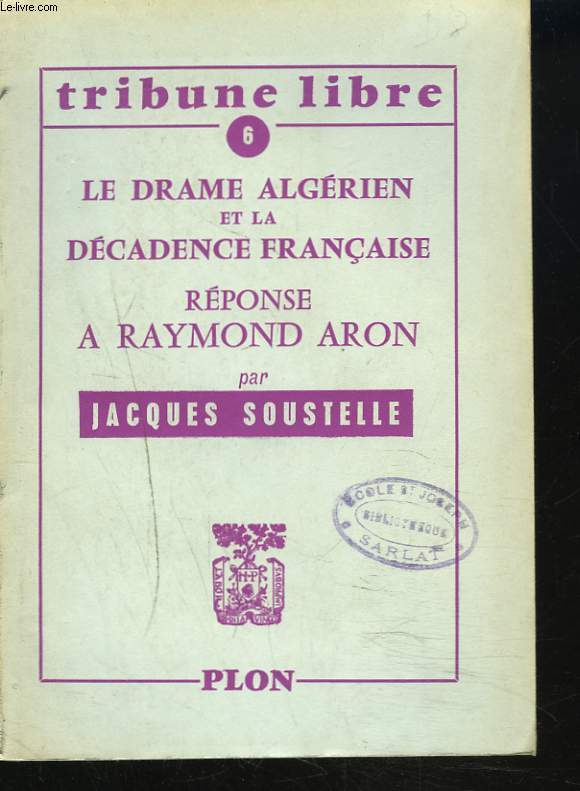 TRIBUNE LIBRE 6 - LE DRAME ALGERIEN ET LA DECADENCE FRANCAISE - REPONSE A RAYMOND ARON.