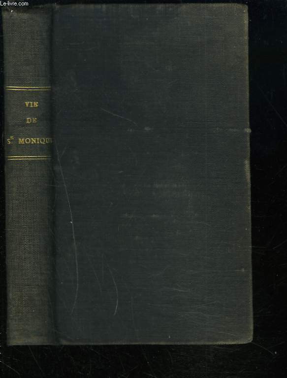 VIE DE SAINTE MONIQUE, MODELE DES EPOUSES ET DES MERES CHRETIENNES.