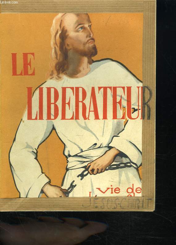 LE LIBERATEUR. VIE DE JESUS CHRIST.