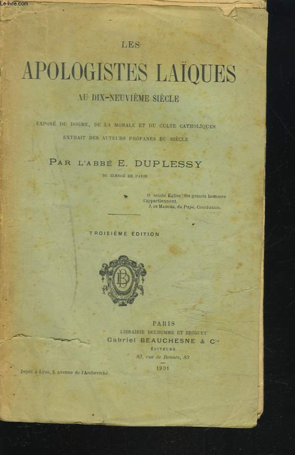 LES APOLOGISTES LAIQUES DU DIX-NEUVIEME SIECLE. Expos du dogme, de la morale et du culte catholiques extrait des auteurs profanes du sicle.