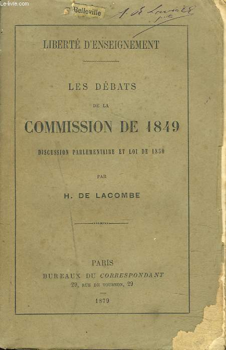 LIBERTE D' ENSEIGNEMENT : LES DEBATS DE LA COMMISSION DE 1849 DISCUSSION PARLEMENTAIRE ET LOI DE 1850.