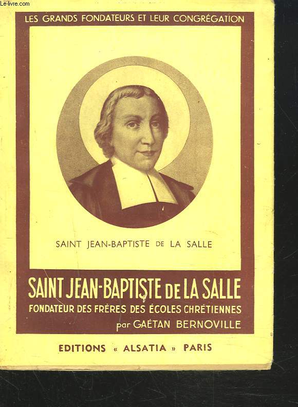 SAINT JEAN-BAPTISTE DE LA SALLE, FONDATEUR DES FRERES DES ECOLES CHRETIENNES.