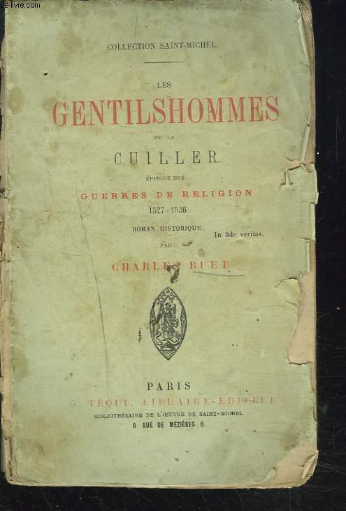 LES GENTIHOMMES DE LA CUILLER . Episode des GUERRES DE RELIGION 1527-1536. ROMAN HISTORIQUE.