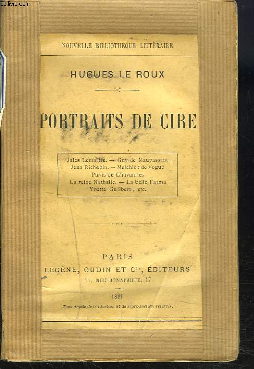 PORTRAITS DE CIRE. Jules Lematre, Guy de Maupassant, Jean Richepin, Melchior de Vogu, Puvis de Chavannes, la reine Nathalie, La belle Fatma, Yvette Guilbert, etc.