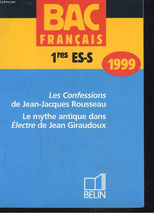 BAC FRANCAIS, 1res ES-S, 1999, LES CONFESSIONS DE JEAN-JACQUES ROUSSEAU, LE MYTHE ANTIQUE DANS ELECTRE DE JEAN GIRAUDOUX.