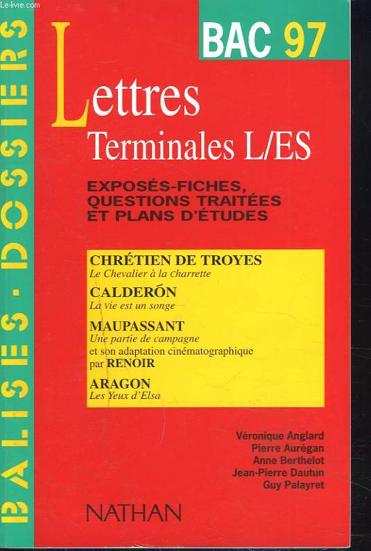 LETTRES TERMINALES L/ES, BALISES DOSSIERSEXPOSES-FICHES, QUESTIONS TRAITEES ET PLANS D'ETUDES, BAC 97: CHRETIEN DE TROYES, CALDERON, MAUPASSANTpar RENOIR, ARAGON.