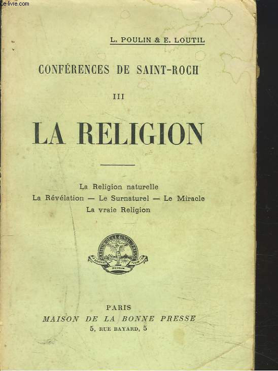 CONFERENCES DE SAINT-ROCH III. LA RELIGION. LA RELIGION NATURELLE, LA REVELATION, LE SURNATUREL, LE MIRACLE, LA VRAIE RELIGION.