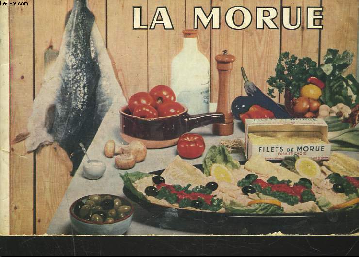 LA MORUE. SA PECHE, SON TRAITEMENT, SES QUALITES ALIMENTAIRES, CULINAIRES ET ECONOMIQUES.