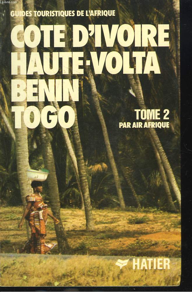 GUIDES TOURISTIQUES DE L'AFRIQUE. TOME 2. CTED'IVOIRE, HAUTE-VOLTA, BENIN, TOGO.