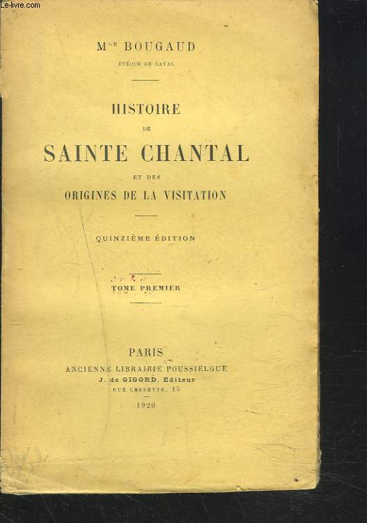 HISTOIRE DE SAINTE CHANTAL ET DES ORIGINES DE LA VISITATION. TOME PREMIER.