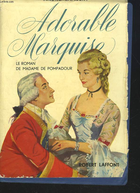 ADORABLE MARQUISE. LE ROMAN DE MADAME DE POMPADOUR.