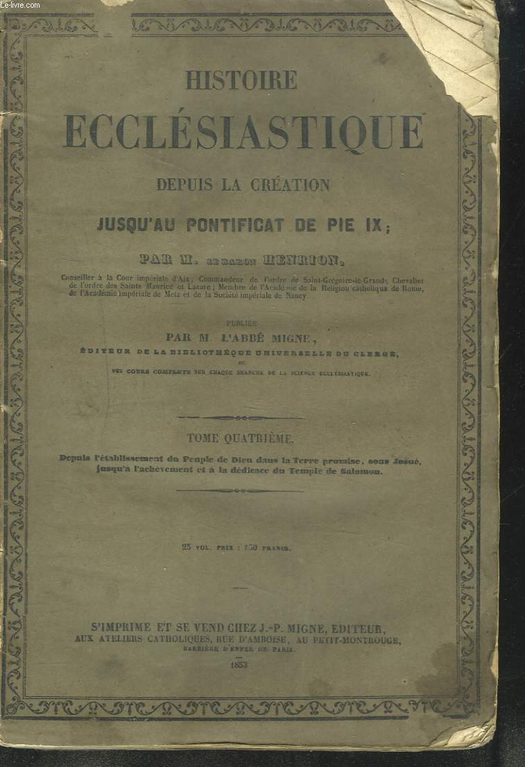 HISTOIRE ECCLESIASTIQUE DEPUIS LA CREATION JUSQU'AU PONTIFICAT DE PIE IX, TOME QUATRIEME. DEPUIS L'ETABLISSEMENT DU PEUPLE DE DIEU DANS LA TERRE PROMISE, SOUS JOSUE, JUSQU'A L'ACHEVEMENT ET LA DEDICACE DU TEMPLE DE SALOMON.