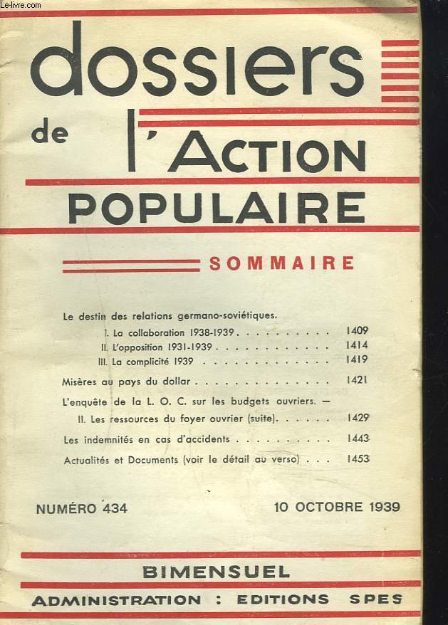 DOSSIERS DE L'ACTION POPULAIRE N434, 10 OCT. 1939. LE DESTIN DES RELATIONS GERMANO-SOVIETIQUES / MISERES AU PAYS DU DOLLAR/ LES INDEMNITES EN CAS D'ACCIDENT / ...