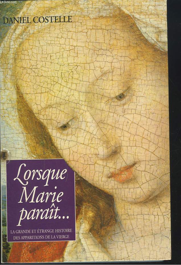 LORSQUE MARIE PARAT... La grande et trange histoire des apparitions de la vierge.