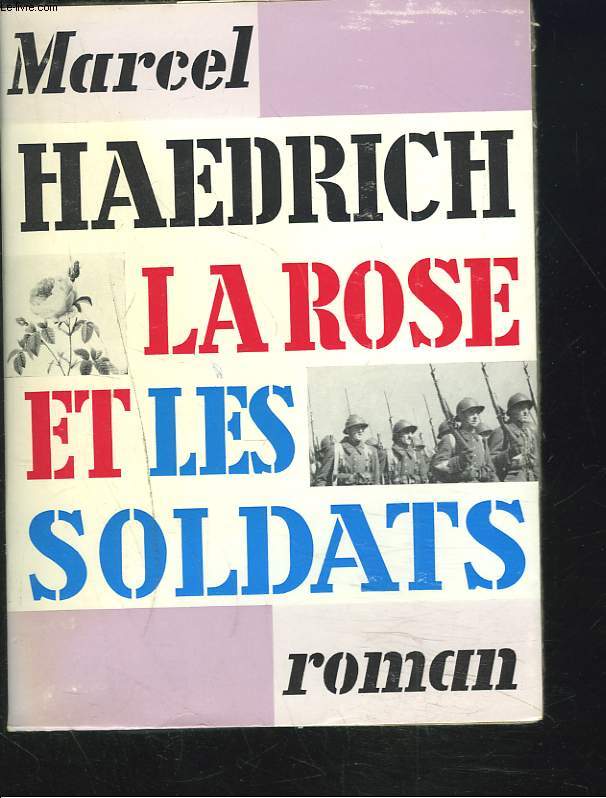 LA ROSE ET LES SOLDATS. ROMAN.