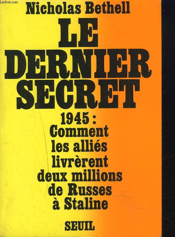 LE DERNIER SECRET. 1945 : COMMENT LES ALLIES LIVRERENT DEUX MILLIONS DE RUSSES A STALINE.