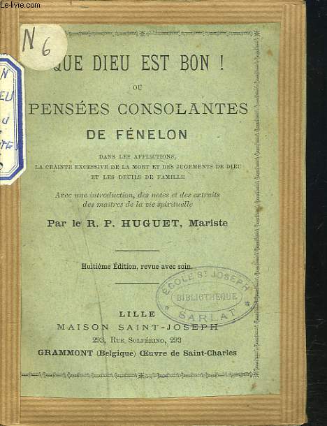 QUE DIEU EST BON ! ou PENSEES CONSOLANTES DE FENELON DANS LES AFFLICTIONS, LA CRAINTE EXCESSIVE DE LA MORT ET DES JUGEMENTS DE DIEU ET LES DEUILS DE FAMILLE.