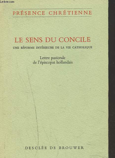 LE SENS DU CONCILE - UNE REFORME INTERIEURE DE LA VIE CATHOLIQUE - LETTRE PASTORALE DE L'EPISCOPAT HOLLANDAIS.