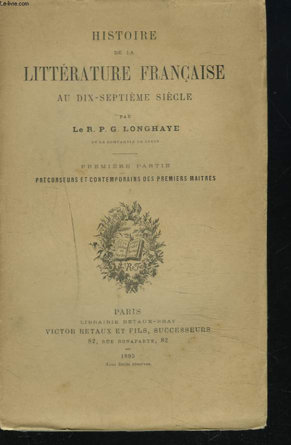 HISTOIRE DE LA LITTERATURE FRANCAISE AU DIX-SEPTIEME SIECLE. PREMIERE PARTIE. Prcurseurs et contemporains des premiers maitres.