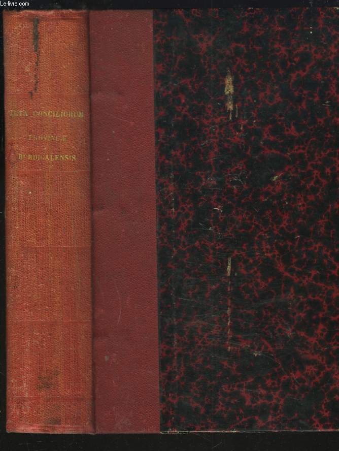 ACTA ET DECRETA Concilii provinciae Burdigalensis, in urbe Burdigala celebrati, Anno Domini MDCCCL, PONTIFICATUS PII PAPAE IX, QUINTO, A Sancta Sede recognita.