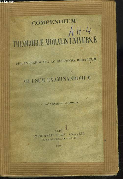 COMPENDIUM THEOLOGIAE MORALIS UNIVERSAE per Interrogata ac Responsa Redactum, ad usum Examinandorum.