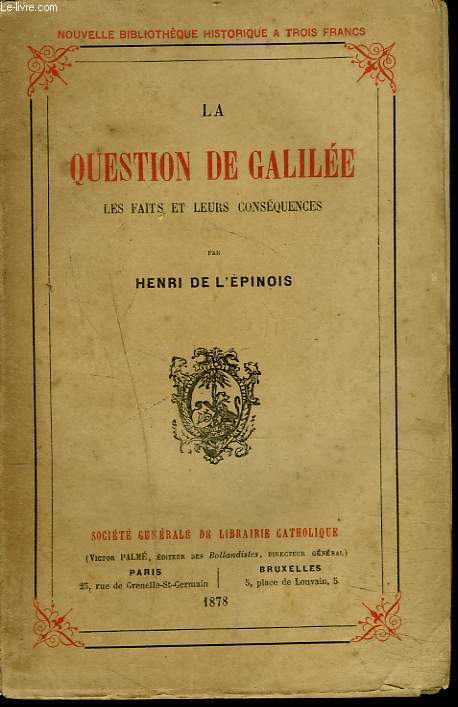 LA QUESTION DE GALILEE. LES FAITS, LEURS CONSEQUENCES.