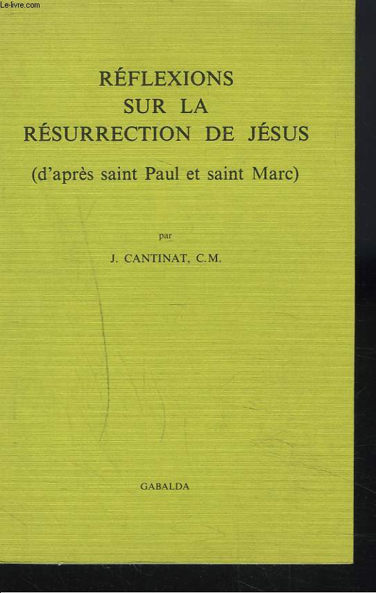 REFLEXIONS SUR LA RESURRECTION DE JESUS. (d'aprs Saint Paul et Saint Marc).